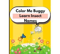 Color Me Buggy Learn Insect Names: Learn Insect Names Through Art | Discover and Color Your Favorite Bugs"