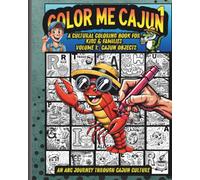 Color Me Cajun: An ABC Journey into Cajun Culture Volume 1: Cajun Objects - A Cultural Coloring Book for Kids & Families