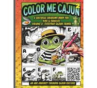 Color Me Cajun: An ABC Journey into Cajun Culture Volume 2: Everyday Cajun Things: A Cultural Coloring Book for Kids & Families