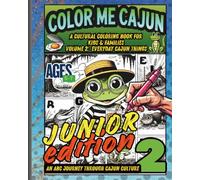 Color Me Cajun: An ABC Journey Through Cajun Culture Volume 2: Junior Edition: Everyday Cajun Things - A Cultural Coloring Book for Kids aged 5-7 & Families