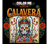 Color Me Calavera: Celebrate Life Through Sugar Skull Art