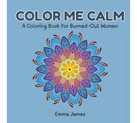 Color Me Calm: A Coloring Book for Burned-Out Women