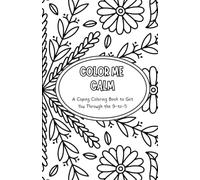 Color Me Calm: A Coping Coloring Book to Get You Through the 9-to-5