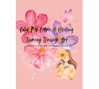 "Color Me Calm: A Healing Coloring Book": Art, Affirmations, and Quiet Moments of Healing
