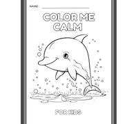 Color Me Calm: A Mindful Coloring Book for All Ages: Mystical Creatures, Dreamy Scenes & Magical Patterns to Calm the Soul