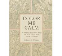 Color Me Calm: A Mindful Coloring Book for Rest, Reflection, and Relaxation