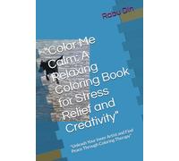 "Color Me Calm: A Relaxing Coloring Book for Stress Relief and Creativity": "Unleash Your Inner Artist and Find Peace Through Coloring Therapy"