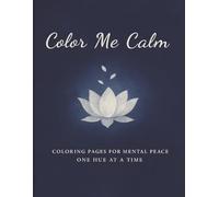 Color Me Calm: A Soothing, Calming and Mindful Coloring Book for All Skill Levels With Affirmations and Quotes to Promote Reconnection with Peace for Teens & Adults | 8.5 x 11 Large Coloring Book