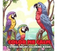 Color Me Calm: A Stress Relief Coloring Book