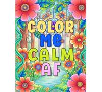 Color Me Calm AF: Coloring Pages for When Life Be Life-ing
