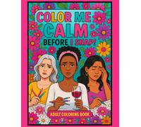 Color Me Calm Before I Snap: Stress Relief Adult Coloring Book for Moms