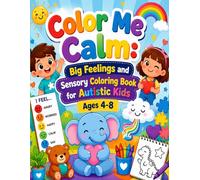 Color Me Calm: Big Feelings and Sensory Coloring Book for Autistic Kids Ages 4-8: Simple Soothing Designs for Emotional Regulation Relaxation Mindfulness and Stress Relief