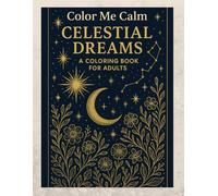 Color Me Calm : Celestial Dreams: A Dream Night Coloring Book for Adults with Constellations , Zodiac Symbols , and Cosmic Reflections.