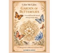 Color Me Calm: Garden of Butterflies: A Beautiful Butterfly-Themed Coloring Book for Relaxation and Stress Relief