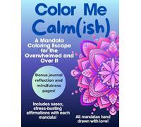 Color Me Calm(ish): A Mandala Coloring Escape for the Overwhelmed and Over It