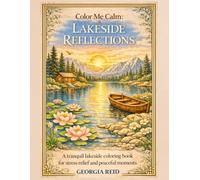 Color Me Calm: Lakeside Reflections: A Tranquil Lakeside Coloring Book for Stress Relief and Peaceful Moments