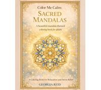 Color Me Calm: Sacred Mandalas: A Beautiful Mandala-Themed Coloring Book for Relaxation and Stress Relief