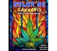 Color Me Cannabis: Adult Coloring Book Vol. 2: Indulge in high level relaxation with entrancing cannabis images to color.