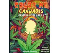Color Me Cannabis: Adult Coloring Book Vol. I: Journey into blissful relaxation with mesmerizing cannabis images to color.