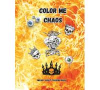 Color Me Chaos: An Edgy Adult Coloring Book for People Who Embrace the Mess