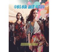 Color Me Chic: Coloring Book: Stylish Outfits & Modern Vibes for Fashion-Forward Creativity