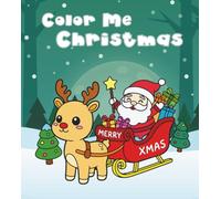 Color Me Christmas: A Festive Holiday Coloring Book for All Ages: Cute Christmas Coloring Book for Kids and Families | Adorable Holiday Scenes to Spark Creativity and Joy (Color Me Collection)