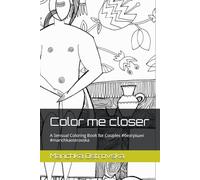 Color me closer: A Sensual Coloring Book for Couples #безгрішні #marichkaostrovska (#безгрішні #sinless)