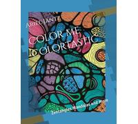 Color me Colortastic: Zentangles Mandalas and More