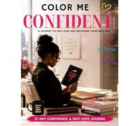 Color Me Confident: 21-Day Confidence & Self-Love Journal for Women: Guided Prompts for Self-Esteem, Healing, Growth & Empowerment