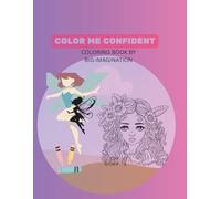 COLOR ME CONFIDENT: AFFIRMATIONS COLORING BOOK