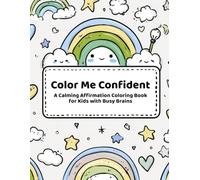 Color Me Confident: An ADHD-Friendly Affirmation Coloring Book for Boys and Girls Ages 6-10 | Mindful Activities to Build Self-Esteem, Overcome Anxiety, and Increase Focus