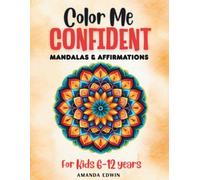 Color Me Confident: Mandalas and Affirmations for Kids (Color Me Confident: Empowering Kids Through Creativity and Positive Words)