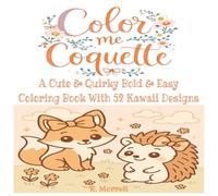 Color Me Coquette : A Cute & Quirky Coloring Book of 52 Kawaii Designs: Coloring Book for Kids, Teens & Adults - Bold, Easy, and Fun Designs with ... For Stress Relief, Relaxation, and Family Fun