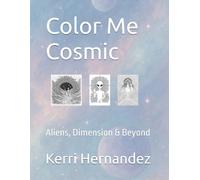 Color Me Cosmic: Aliens, Dimension & Beyond