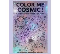 Color Me Cosmic!: Fun Space Pictures For Kids