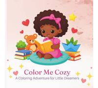 Color Me Cozy: A Coloring Adventure for Little Dreamers with Cute Girls, Cozy Moments, Pets, Rainy Days, Reading, Baking, and Playful Fun