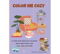 Color Me Cozy: A Cozy and Relaxing Coloring Book About Real Life and Real Moments (Adult coloring books)