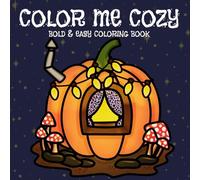 Color Me Cozy : Autumn-Inspired Illustrations: A Comforting Bold&Easy Coloring Book for Calm Moments