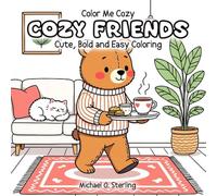 Color Me Cozy; Cozy Friends: Cute, Bold and Easy Coloring for Stress Relieve, Anxiety, Relaxation, Calm and Happy Days perfect for All Ages