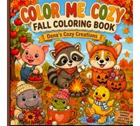 Color Me Cozy - Dana's Creative Creations - Fall: A Digital Marketing Coloring Book for Affiliate Marketers, Content Creators & Online Entrepreneur