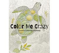 Color Me Crazy: Carson's Coloring Creations