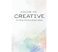 COLOR ME CREATIVE: For Busy Minds & Bright Ideas