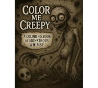 Color Me Creepy: A Coloring Book of Monstrous Whimsy