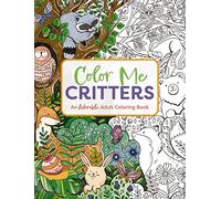 COLOR ME CRITTERS SC: An Adorable Adult Coloring Book (Color Me Coloring Books)