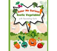 Color Me Curious: Exotic Vegetables with Fascinating Facts