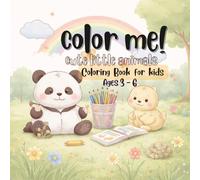 Color Me! Cute Little Animals: A Fun and Easy Coloring Book for Kids Ages 3 - 6 with Adorable Animals to Color