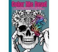 Color Me Dead: A Skull Lover’s Dream Coloring Book