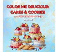 Color Me Delicious: Cakes & Cookies: A Sweet and Easy Dessert Coloring Book for All Ages