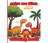 Color me Dino coloring book: Adorable illustration for your young dino fan