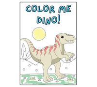 Color Me Dino!: Dinosaur Coloring Book for Kids Ages 2-6: 29 Fun Prehistoric Pages Featuring Tyrannosaurus Rex, Velociraptor, Stegosaurus, Plesiosaurus & More | Preschool Coloring Fun